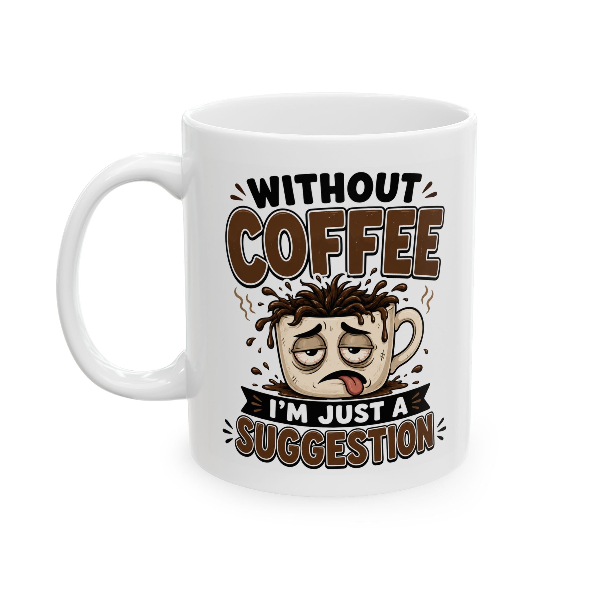 Without Coffee Mug – Funny Coffee Lover Cup