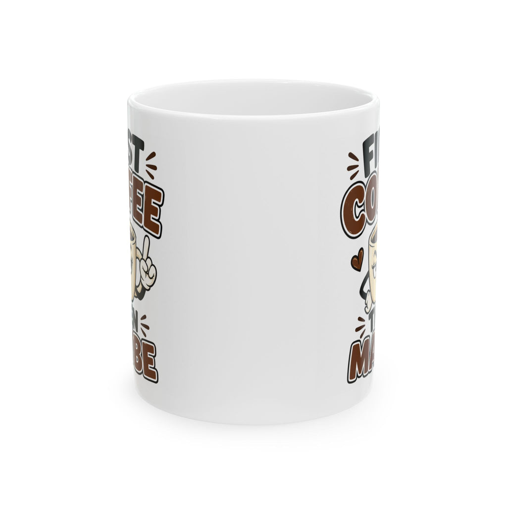 First Coffee Then Maybe Mug – Funny Coffee Cup
