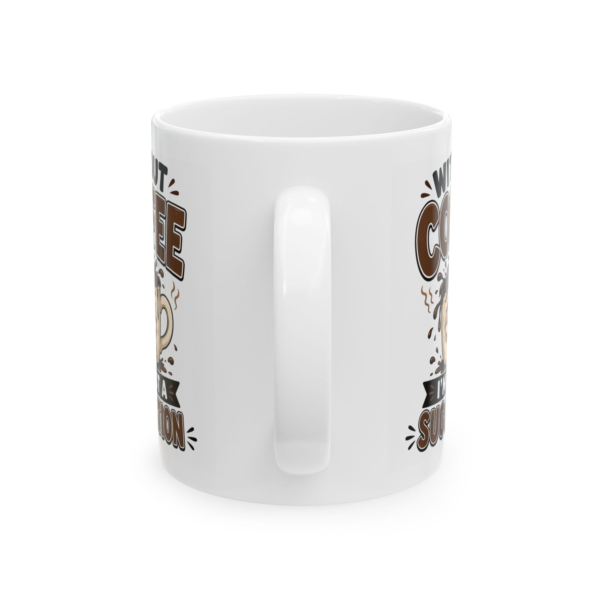 Without Coffee Mug – Funny Coffee Lover Cup