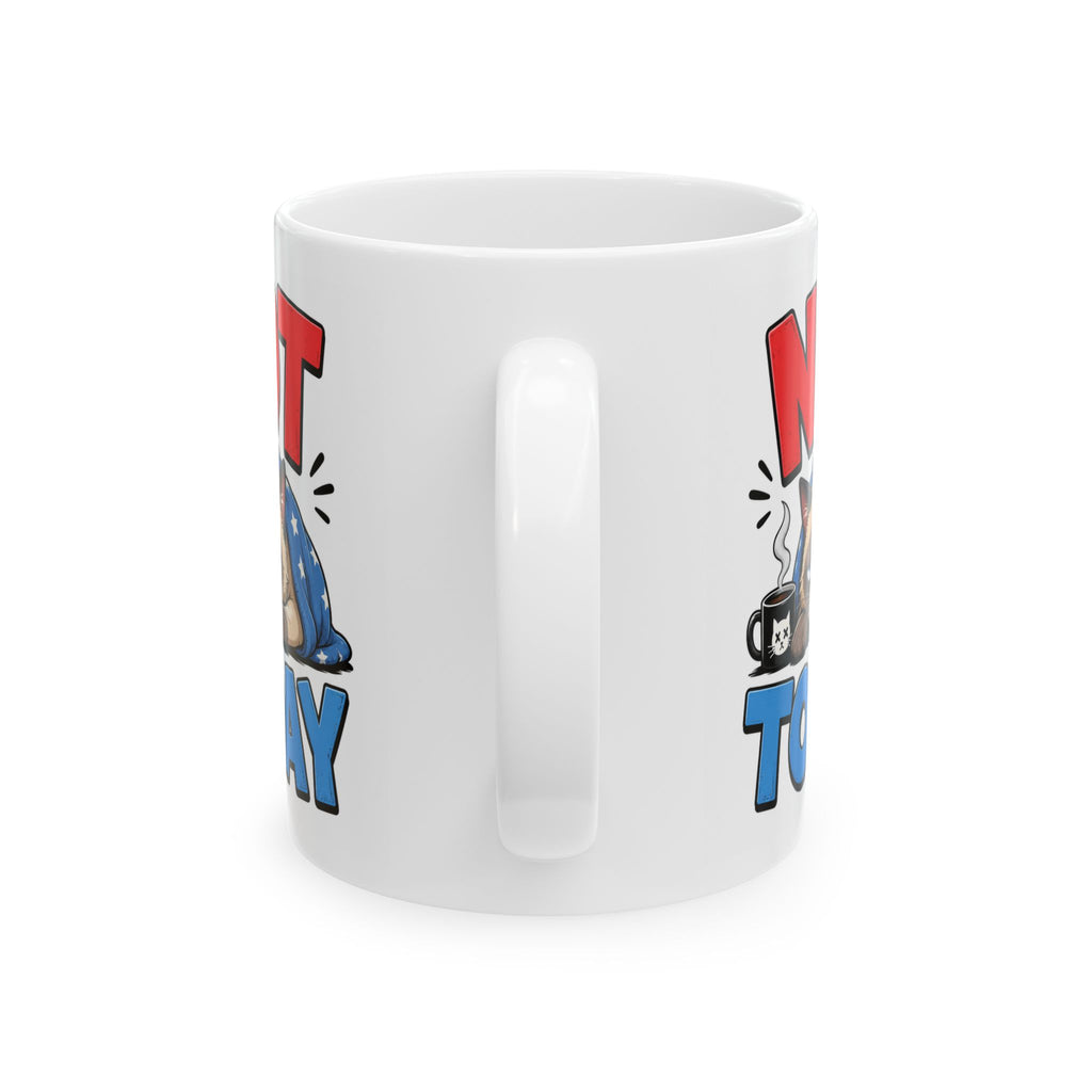 Not Today Mug – Funny Coffee Cup