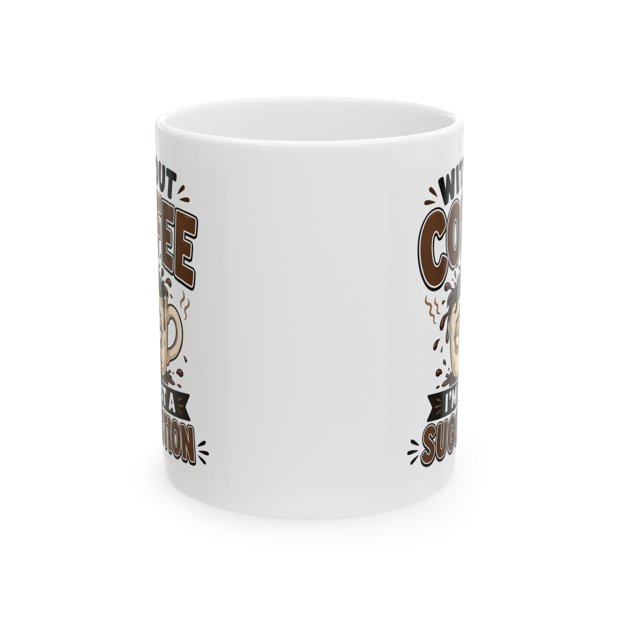 Without Coffee Mug – Funny Coffee Lover Cup