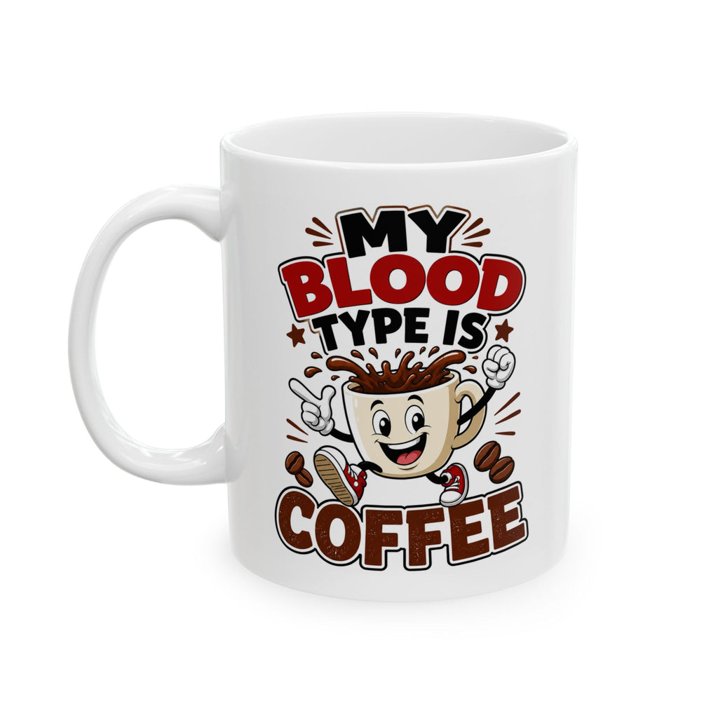 My Blood Type Is Coffee Mug – Funny Coffee Cup