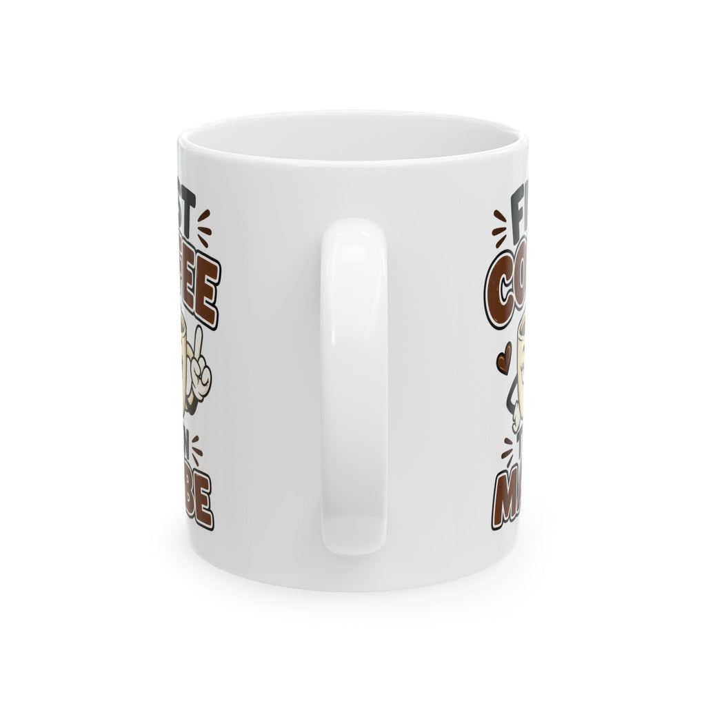 First Coffee Then Maybe Mug – Funny Coffee Cup