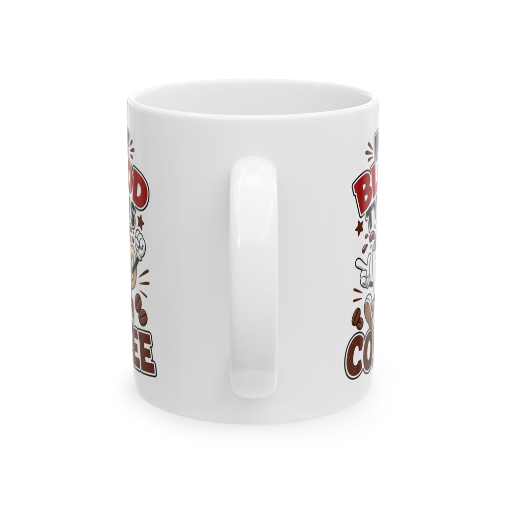 My Blood Type Is Coffee Mug – Funny Coffee Cup
